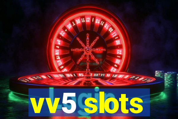 vv5 slots